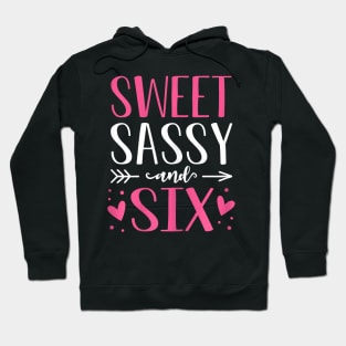 Hearts Sweet Sassy And Six 6 Years Old 6Th Birthday Hoodie